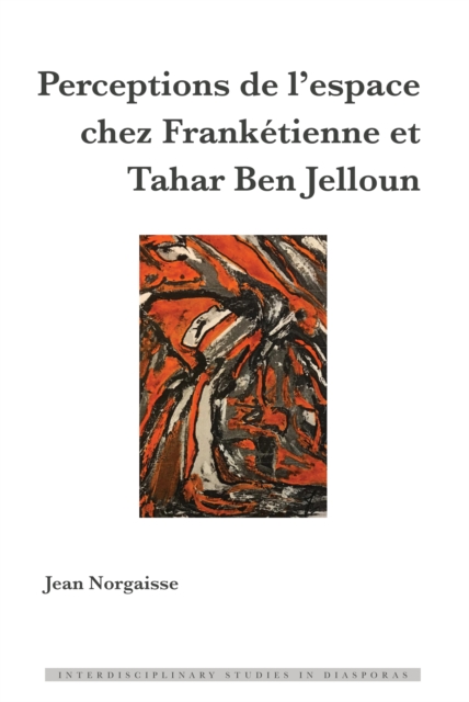 Perceptions de l'Espace Chez Franketienne Et Tahar Ben Jelloun