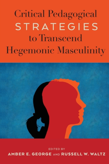 Critical Pedagogical Strategies to Transcend Hegemonic Masculinity