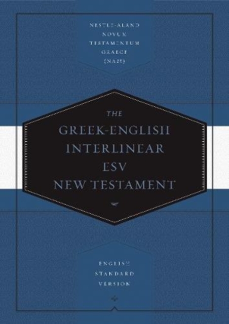 Greek-English Interlinear ESV New Testament: Nestle-Aland Novum Testamentum Graece  and English Standard Version (ESV)