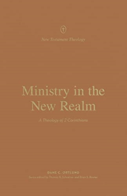 Ministry in the New Realm - A Theology of 2 Corinthians