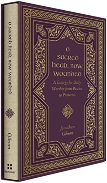 O Sacred Head, Now Wounded - A Liturgy for Daily Worship from Pascha to Pentecost