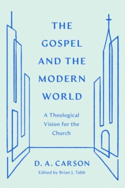 Gospel and the Modern World - A Theological Vision for the Church