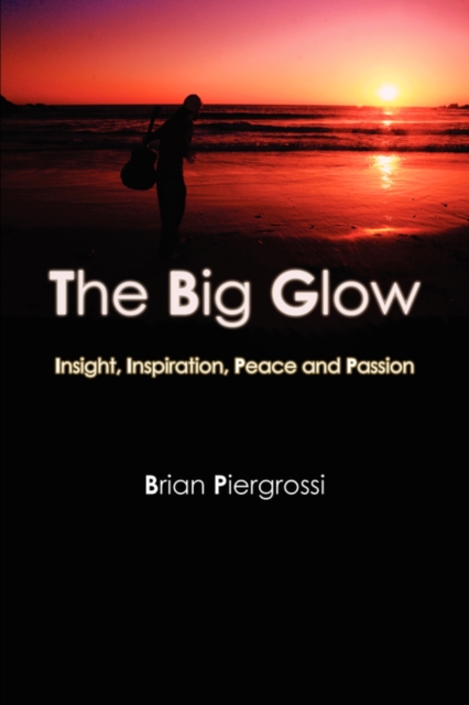 Big Glow: Insight, Inspiration, Peace and Passion