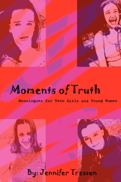 Moments of Truth: Monologues for Teen Girls and Young Women