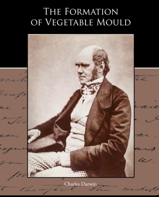 Formation of Vegetable Mould through the action of worms with observations of their habits