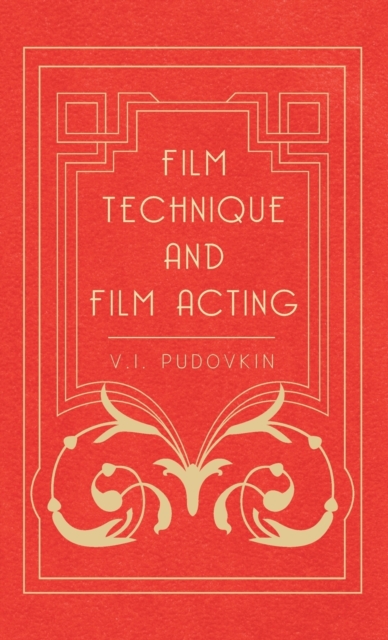 Film Technique And Film Acting - The Cinema Writings Of V.I. Pudovkin