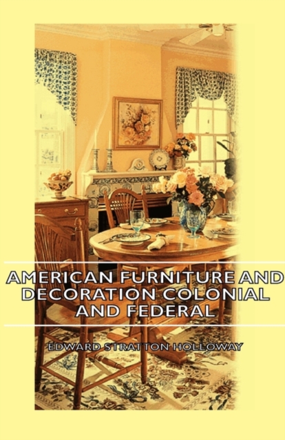American Furniture And Decoration Colonial And Federal