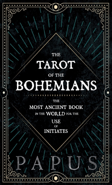 Tarot of the Bohemians - The Most Ancient Book In The World For The Use Of Initiates