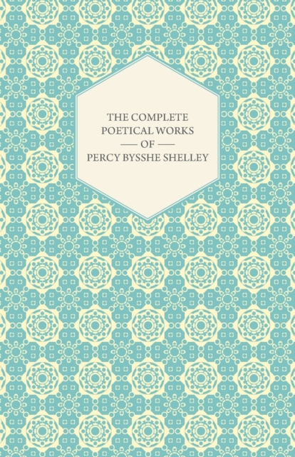 Complete Poetical Works Of Percy Bysshe Shelley