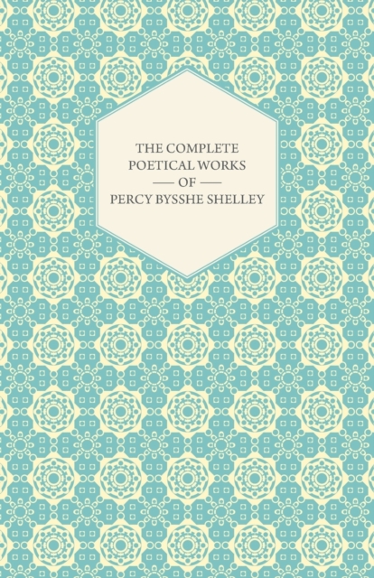 Complete Poetical Works Of Percy Bysshe Shelley