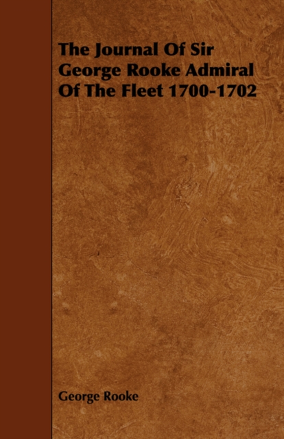 Journal Of Sir George Rooke Admiral Of The Fleet 1700-1702