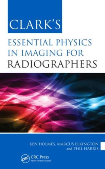 Clark's Essential Physics in Imaging for Radiographers