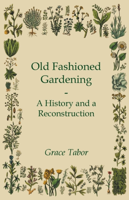 Old Fashioned Gardening A History And A Reconstruction