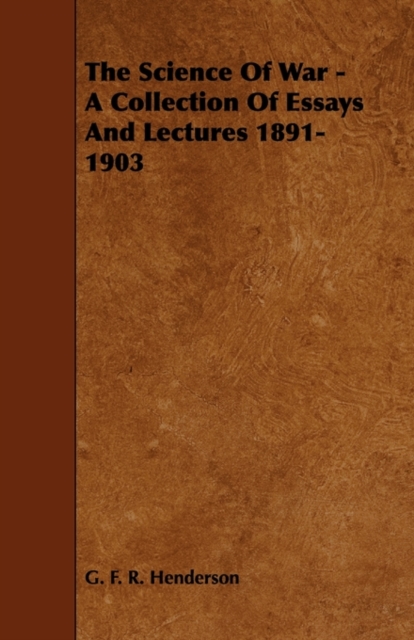 Science Of War - A Collection Of Essays And Lectures 1891-1903