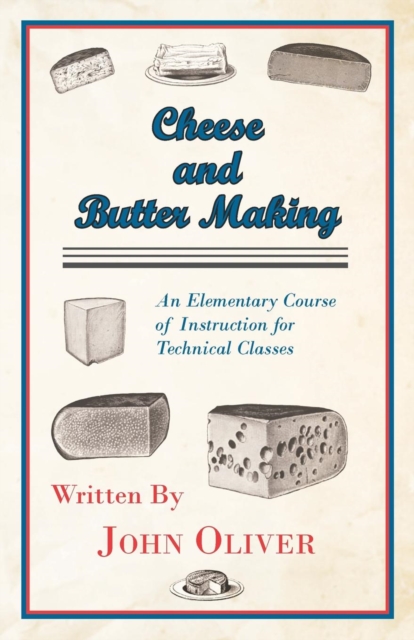 Cheese And Butter Making - An Elementary Course Of Instruction For Technical Classes
