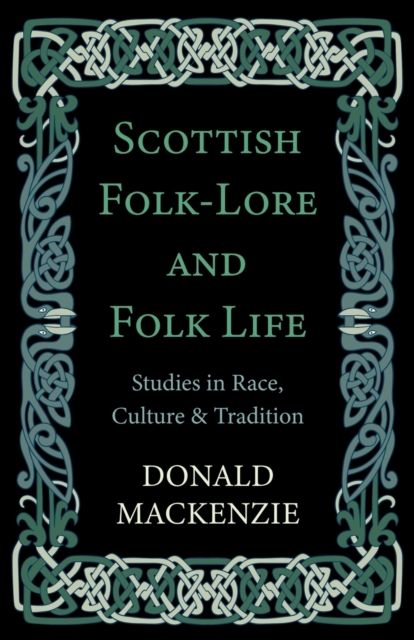 Scottish Folk-Lore And Folk Life - Studies In Race, Culture And Tradition