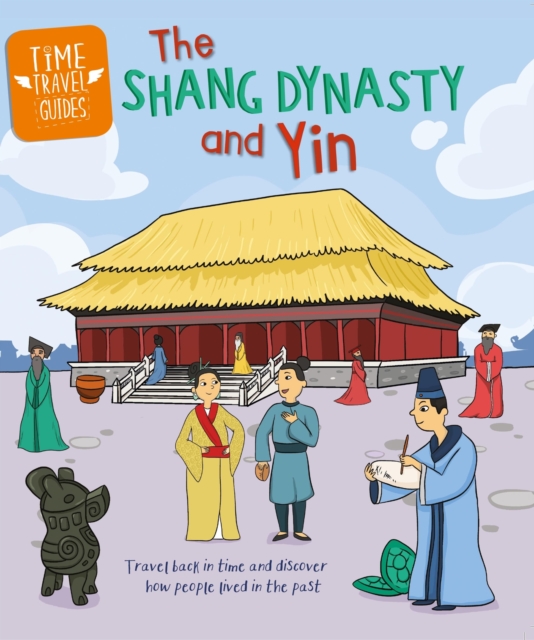 Time Travel Guides: The Shang Dynasty and Yin