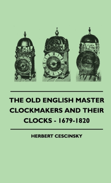 Old English Master Clockmakers And Their Clocks - 1679-1820