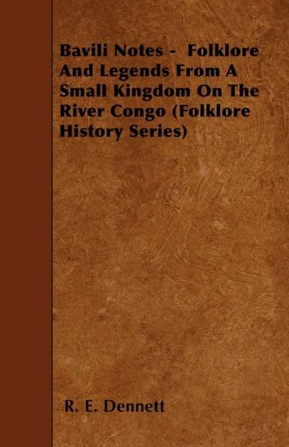 Bavili Notes - Folklore And Legends From A Small Kingdom On The River Congo (Folklore History Series)