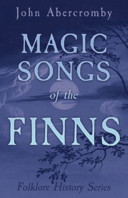 Magic Songs Of The Finns (Folklore History Series)