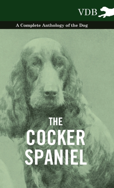 Cocker Spaniel - A Complete Anthology of the Dog -