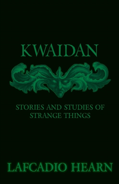 Kwaidan - Stories And Studies Of Strange Things