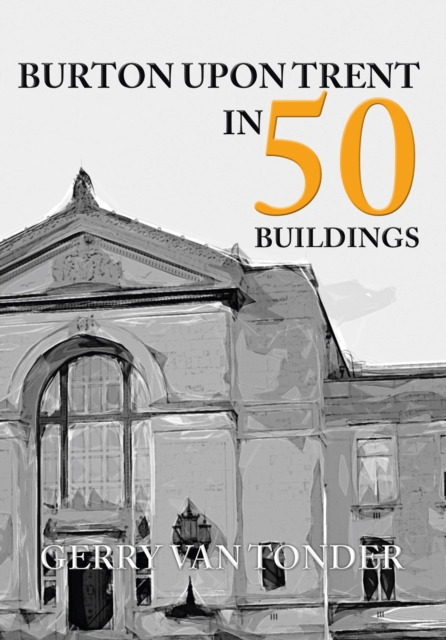Burton Upon Trent in 50 Buildings