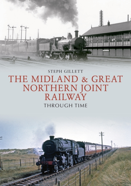 Midland & Great Northern Joint Railway Through Time