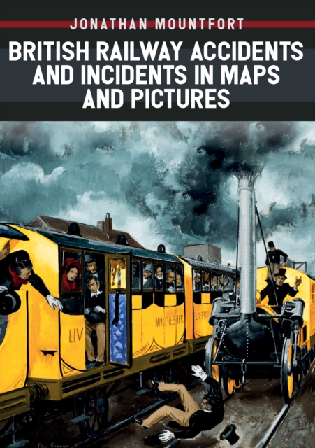 British Railway Accidents and Incidents in Maps and Pictures
