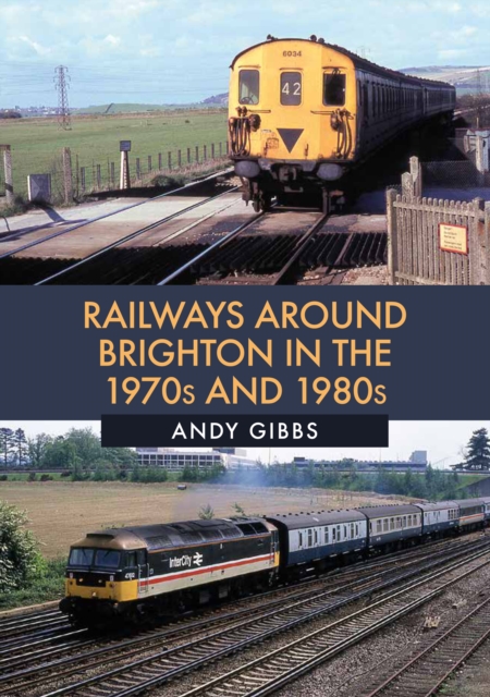 Railways Around Brighton in the 1970s and 1980s