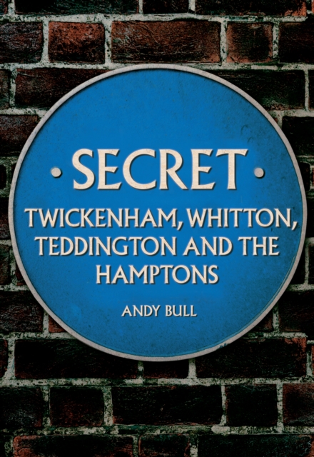 Secret Twickenham, Whitton, Teddington and the Hamptons