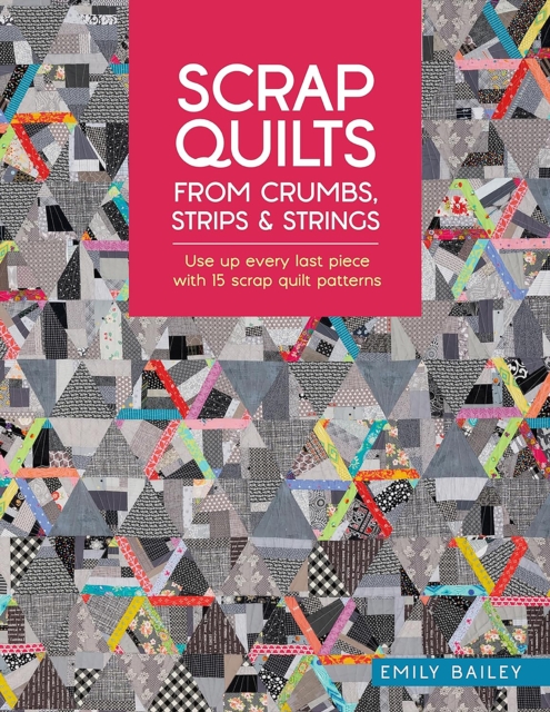 Scrap Quilts from Crumbs, Strips and Strings