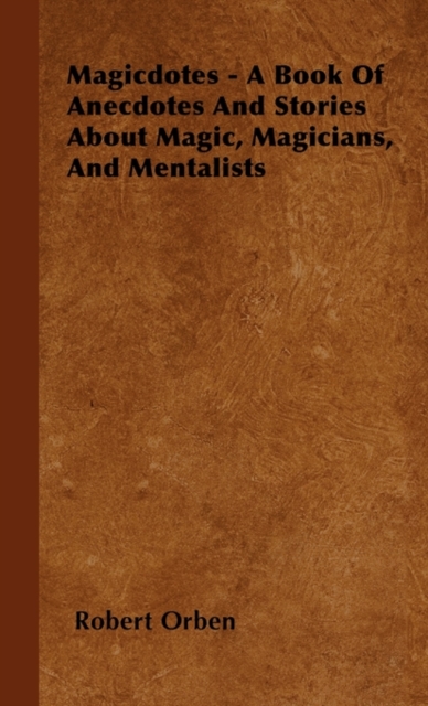 Magicdotes - A Book Of Anecdotes And Stories About Magic, Magicians, And Mentalists