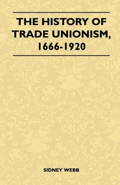 History Of Trade Unionism, 1666-1920