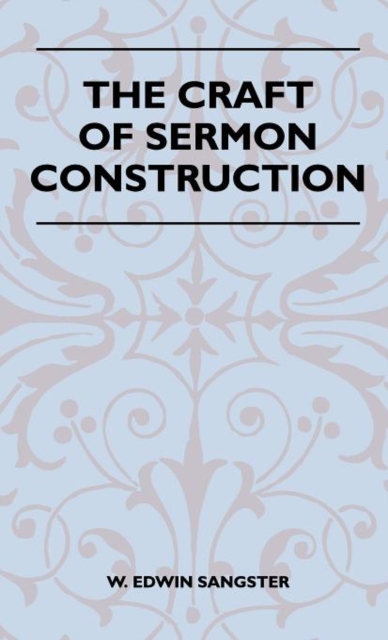 The Craft Of Sermon Construction