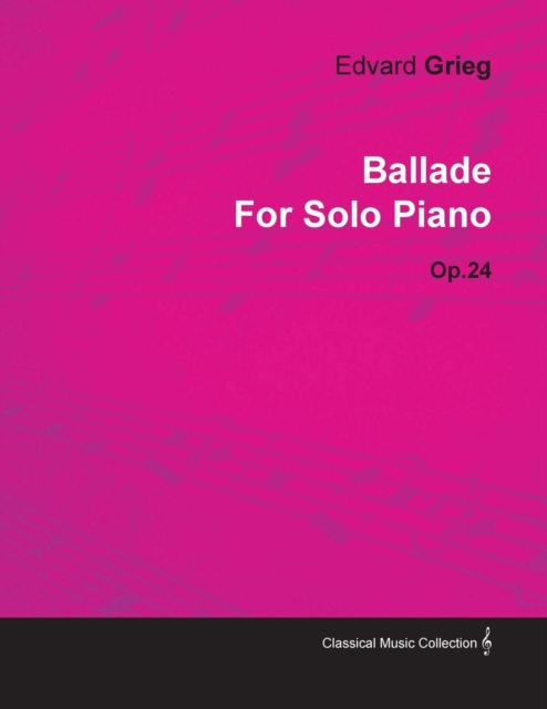Ballade By Edvard Grieg For Solo Piano Op.24