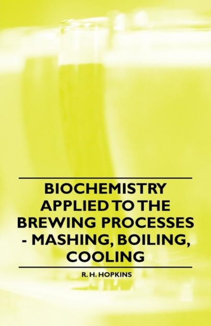 Biochemistry Applied to the Brewing Processes - Mashing, Boiling, Cooling