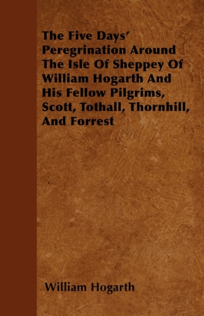 Five Days' Peregrination Around The Isle Of Sheppey Of William Hogarth And His Fellow Pilgrims, Scott, Tothall, Thornhill, And Forrest