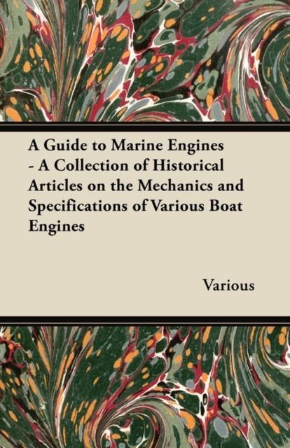 Guide to Marine Engines - A Collection of Historical Articles on the Mechanics and Specifications of Various Boat Engines