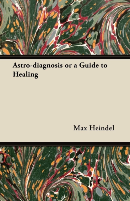 Astro-diagnosis or a Guide to Healing (1929)