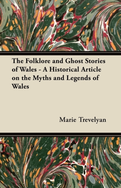 Folklore and Ghost Stories of Wales - A Historical Article on the Myths and Legends of Wales