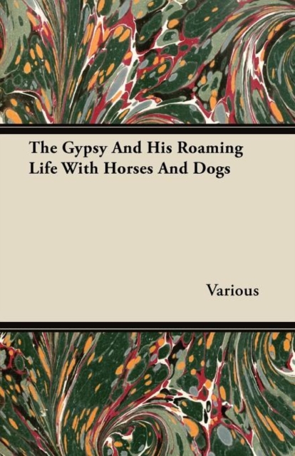 Gypsy And His Roaming Life With Horses And Dogs