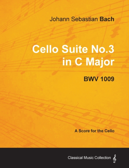 Johann Sebastian Bach - Cello Suite No.3 in C Major - BWV 1009 - A Score for the Cello
