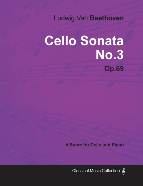 Ludwig Van Beethoven - Cello Sonata No.3 - Op.69 - A Score for Cello and Piano