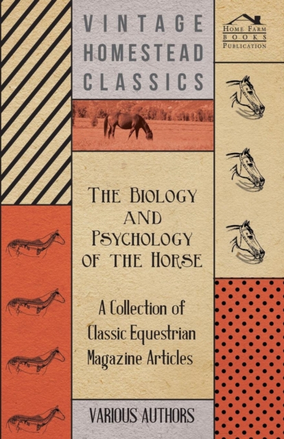 Biology and Psychology of the Horse - A Collection of Classic Equestrian Magazine Articles