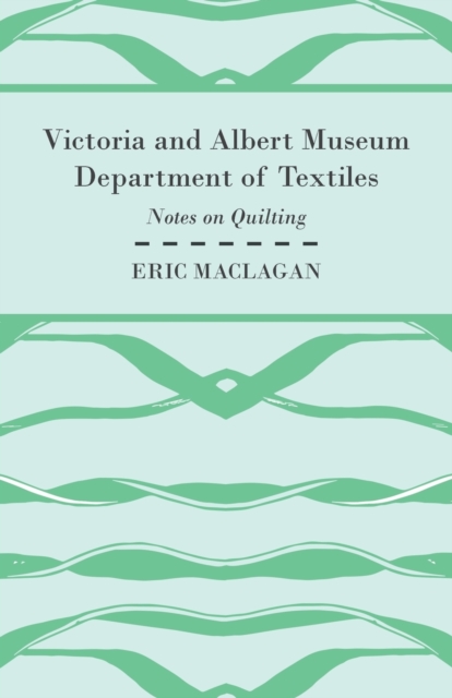 Victoria and Albert Museum Department of Textiles - Notes on Quilting