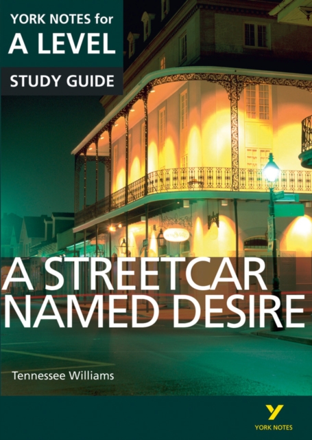 Streetcar Named Desire: York Notes for A-level everything you need to study and prepare for the 2025 and 2026 exams