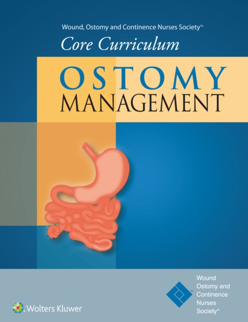 Wound, Ostomy and Continence Nurses Society (R) Core Curriculum: Ostomy Management