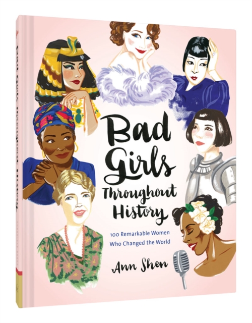 Bad Girls Throughout History: 100 Remarkable Women Who Changed the World