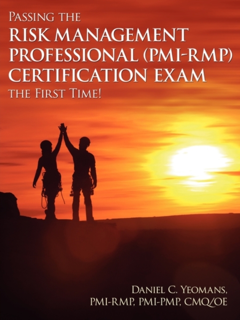 Passing the Risk Management Professional (Pmi-Rmp)(R) Certification Exam the First Time!